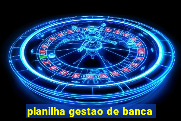 planilha gestao de banca